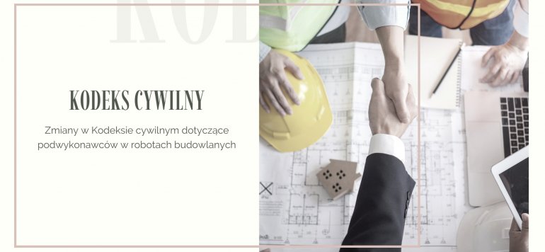 Zmiany w Kodeksie cywilnym dotyczące podwykonawców w robotach budowlanych